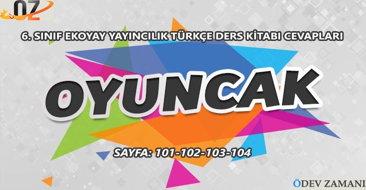 6. Sınıf Türkçe Ders Kitabı Sayfa 101-102-103-104 Cevapları Ekoyay Yayınları